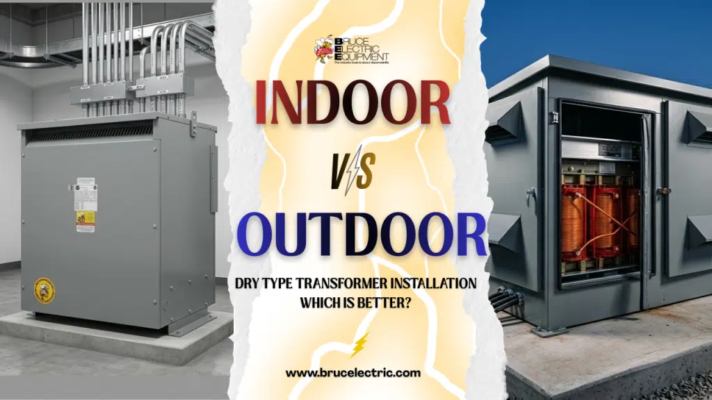 Indoor vs Outdoor Dry Type Transformer Installation: Which Is Better? | Bruce Electric Equipment Corp. Indoor vs Outdoor Dry Type Transformer Installation