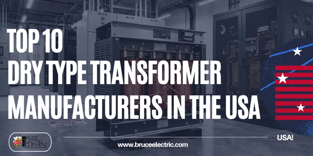 Top 10 Dry Type Transformer Manufacturers in the USA | Bruce Electric Equipment Corp. Top 10 Dry Type Transformer Manufacturers in the USA